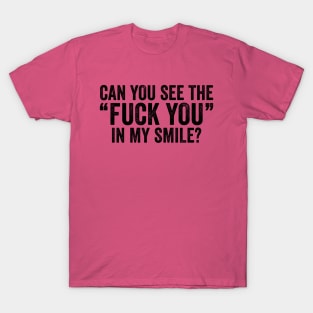 Can You See The Fuck You In My Smile Black T-Shirt